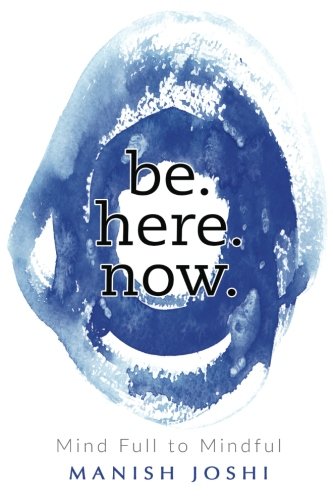 be. here. now. - Mind Full to Mindful Paperback – January 31, 2017