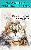 Percepciones de mi gata (Spanish Edition) by 