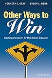 Other Ways to Win: Creating Alternatives for High School Graduates