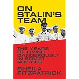 On Stalin's Team: The Years of Living Dangerously in Soviet Politics