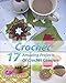 Crochet 17 Amazing Projects Of Crochet Coasters: (Crochet Projects, Crochet Accessories, Easy Crochet) (Crochet, Crocheting For Dummies, Crochet Patterns)