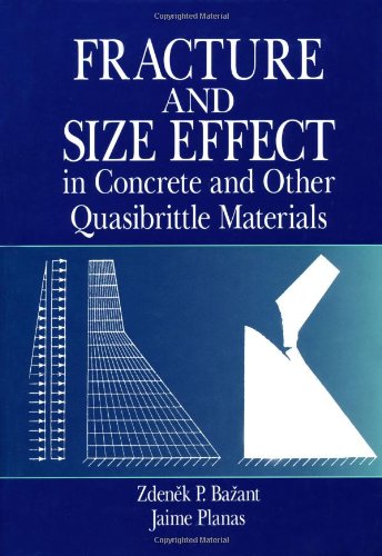 Fracture and Size Effect in Concrete and Other Quasibrittle Materials (New Directions in Civil Engineering), by Zdenek P. Bazant, Jaime Pl