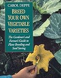 Breed Your Own Vegetable Varieties: The Gardener's and Farmer's Guide to Plant Breeding and Seed Saving, 2nd Edition by 