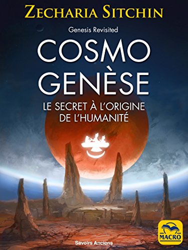 Cosmo Genèse: Le secret à l'origine de l'humanité (Savoirs Anciens) (French Edition) by Zecharia Sitchin