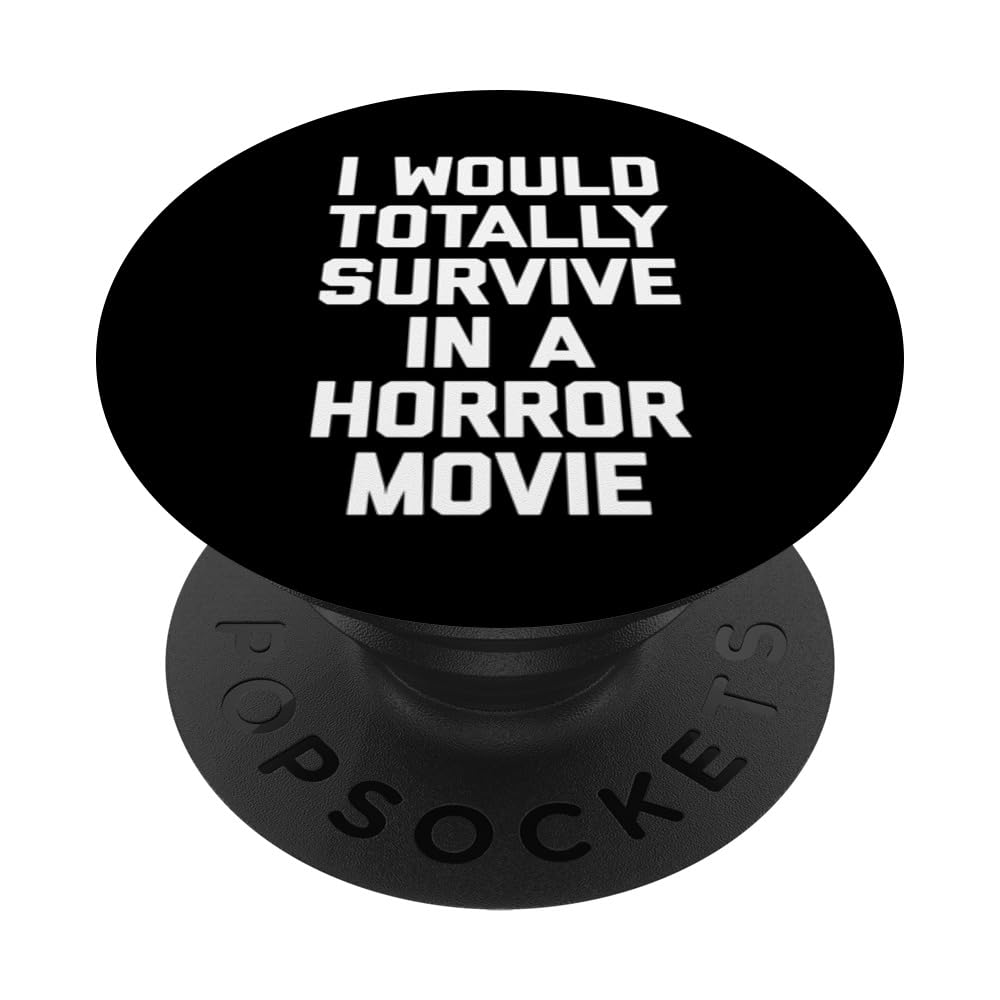I Would Totally Survive In A Horror Movie Shirt Funny Horror PopSockets Swappable PopGrip