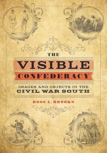 Download The Visible Confederacy: Images and Objects in the Civil War South PDF