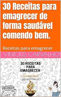 Livro 30 Receitas para emagrecer de forma saudável comendo bem.: Receitas para emagrecer (Saúde Todo Dia)