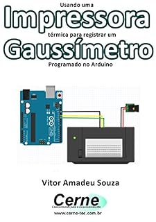 Livro Usando uma Impressora térmica para registrar um Gaussímetro Programado no Arduino
