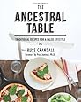 The Ancestral Table: Traditional Recipes for a Paleo Lifestyle