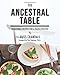 The Ancestral Table: Traditional Recipes for a Paleo Lifestyle