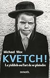Kvetch ! : Le Yiddish ou l'art de se plaindre by 