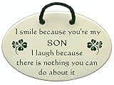 I smile because you're my SON I laugh because there is nothing you can do about it. Ceramic wall plaques handmade in the USA for over 30 years. Reduced price offsets shipping cost.