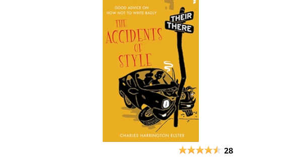 The Accidents Of Style Good Advice On How Not To Write Badly Kindle Edition By Elster Charles Harrington Reference Kindle Ebooks Amazon Com