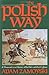 The Polish Way: A Thousand-Year History of the Poles and Their Culture