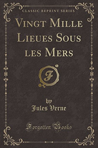 Vingt Mille Lieues Sous les Mers (Classic Reprint) (French Edition)