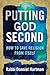 Putting God Second: How to Save Religion from Itself