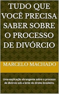 Livro Tudo que você precisa saber sobre o Processo de Divórcio: Uma explicação abrangente sobre o processo de divórcio sob a lente do direito brasileiro.