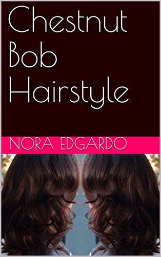 Chestnut Bob Hairstyle Kindle Edition By Nora Edgardo Health