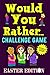 Would You Rather Challenge Game Easter Edition: A Family and Interactive Activity Book for Boys and Girls Ages 6, 7, 8, 9, 10, and 11 Years Old - Great Easter Basket Stuffer Idea for Kids primary