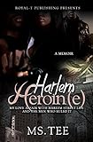 Harlem Heroin(e): My Love Affair With Harlem Street Life And The Men Who Ruled It by Ms Tee