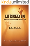 Locked in: My Imprisoned Years in a Destructive Cult