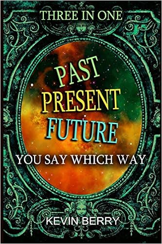 Amazon Com Past Present Future Three Adventures In One Duel At Dawn Mystery Movie Madness Stranded Starship You Say Which Way 9781726747431 Berry Kevin Books