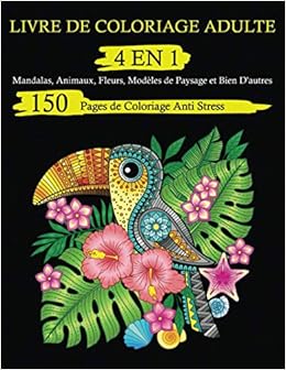 Amazon Fr Livre De Coloriage Adulte 4 En 1 150 Pages De Coloriage Anti Stress Mandalas Animaux Fleurs Modeles De Paysage Et Bien D Autres Fr 4d Creativite Livres