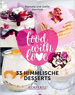 Food With Love 33 Himmlische Desserts Rezepte Mit Dem Thermomix C Herzfeld Manuela Joelle 9783960582472 Amazon Com Books 
