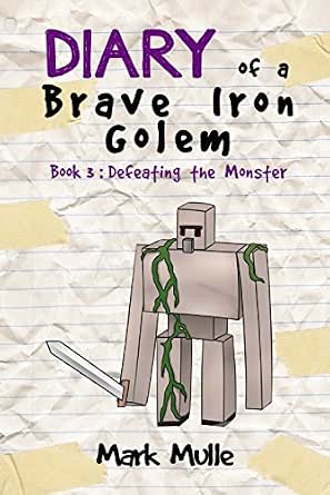 Diary Of A Brave Iron Golem Book 3 Defeating The Monster An