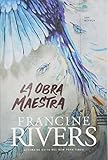 La obra maestra (Spanish Edition) by Francine Rivers