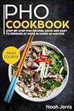 PHO Cookbook: MAIN COURSE – Step-by-step PHO recipes, quick and easy to prepare at home in under 6