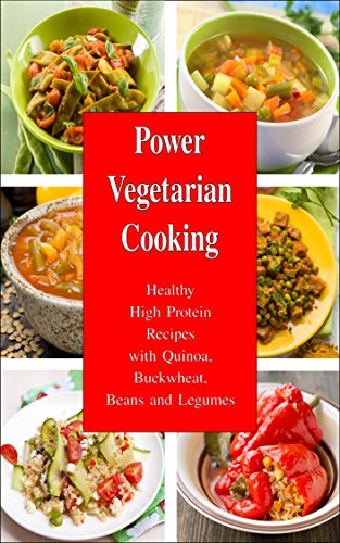 Power Vegetarian Cooking: Healthy High Protein Recipes with Quinoa, Buckwheat, Beans and Legumes: Health and Fitness Books (Slimming Superfood Cookbook to Help You Lose Weight Without Dieting 1)