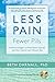 Less Pain, Fewer Pills: Avoid the Dangers of Prescription Opioids and Gain Control over Chronic Pain by 