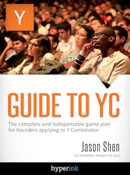 Guide To YC (Y Combinator) by [Shen, Jason]