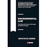 Environmental Law: The Role of Justice in the Age of Global Change (Foundations of Law: Global Perspectives on Ethics and Jus