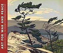Art for War and Peace: How a Great Public Art Project Helped Canada Discover Itself Art for War and Peace: How a Great Public Art Project Helped Canada Discover Itself