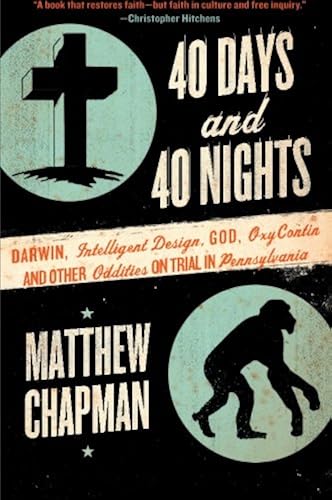 Download 40 Days and 40 Nights: Darwin, Intelligent Design, God, Oxycontin®, and Other Oddities on Trial in Pennsylvania PDF