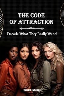Livro The Code of Attraction, Decode What They Really Want!: Master the Art of Connection, Confidence, and Lasting Relationships.