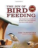 The Joy of Bird Feeding: The Essential Guide to Attracting and Feeding Our Backyard Birds