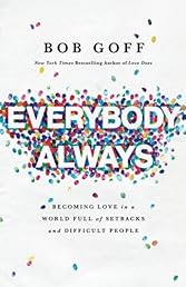 Everybody, Always: Becoming Love in a World Full of Setbacks and Difficult People