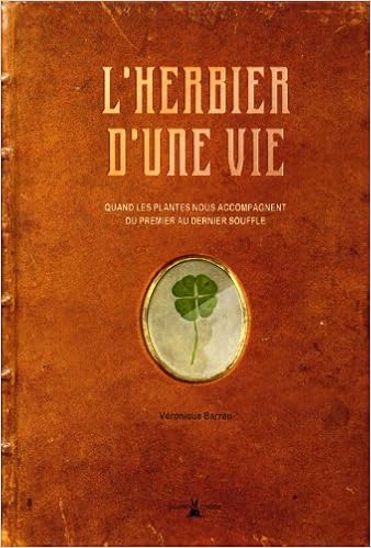 L'herbier d'une vie : Quand les plantes nous accompagnent du premier au dernier souffle, by VÃ©ronique Barrau