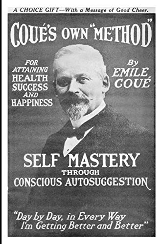 Self Mastery Through Conscious Autosuggestion Self Mastery Through Conscious Autosuggestion