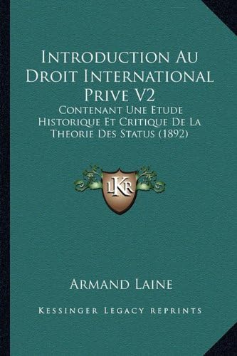 Introduction Au Droit International Prive V2: Contenant Une Etude Historique Et Critique De La Theorie Des Status (1892) (French Edition)