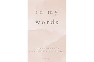 In My Words: Short Poems for Fear, Love & Resilience