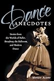 Dance Anecdotes: Stories from the Worlds of