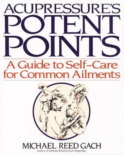 Download Acupressure's Potent Points: A Guide to Self-Care for Common Ailments (English Edition) PDF