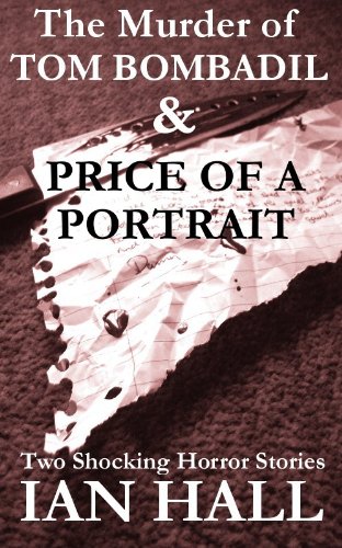 The Murder of Tom Bombadil & Price of a Portrait. Two Horror Short Stories.