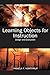 Learning Objects for Instruction: Design and Evaluation by Pamela Taylor Northrup