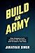 Build an Army: How Bloggers Turn Visitors into Followers, and Followers into Fans. by 