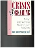 Crisis Dreaming: Using Your Dreams to Solve Your Problems by 